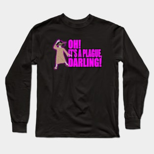 Oh! It's a plague, darling! Long Sleeve T-Shirt